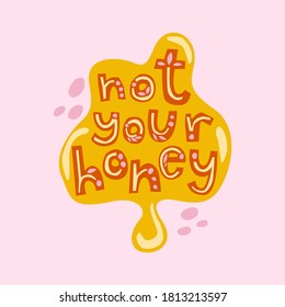 Not your honey lettering. Feminist  typography in Scandinavian style with flat decorative elements. Motivational poster, t-shirt,  isolated design element.