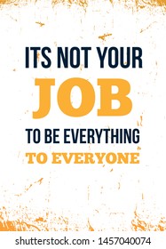 It is not Your job quote, great poster design for any purposes. Inspirational vector. Motivational wallpaper.