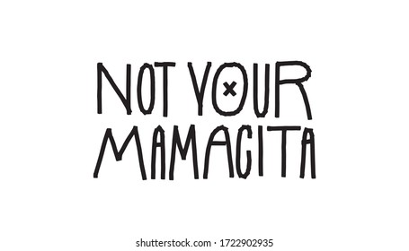 Not your Mamacita. Calligraphic handwritten inscription. Suitable for t-shirts, printing on bags, stickers, stickers, embroidery. Flat vector illustration.