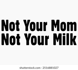 Not Your Mom Not Your Milk Svg,World Vegan Day Shirt,Vegan Day Quotes Svg,Vegetarian Gift,Funny Vegetarian Svg,Vegan Svg,Cut File,Silhouette