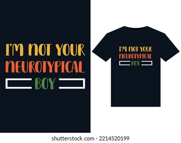 I'm Not Your Neurotypical Boy illustrations for print-ready T-Shirts design