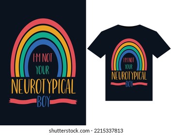 I'm Not Your Neurotypical Boy illustrations for print-ready T-Shirts design