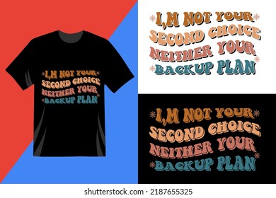 I'm not your second choice Retro wavy batch bachelorette  typography t-shirt design. Every t-shirt lover will like this. you can use this t-shirt for your pod or other business.
 svg