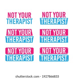 Not Your Therapist Typography Quote Vector Illustration Design Set of 6 Can Print on banner t-shirt Poster and Apparel. 