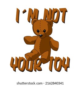 I´m not your toy, toy brown bear vector t-shirt fashion design