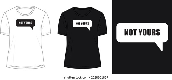 Not yours Typography t shirt chest print design Isolated on white, Black template view. calligraphy Vector illustration Ready to print for print on demand business.