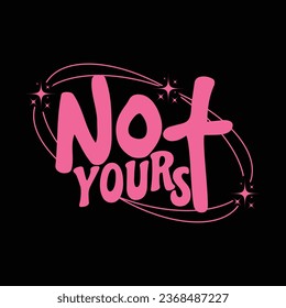 Not yours-Y2K Sassy Girl Quotes T-shirt  Design with vector