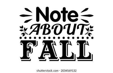 Note about fall- Thanksgiving t-shirt design, Hand drawn lettering phrase isolated on white background, Calligraphy graphic design typography and Hand written, EPS 10 vector, svg