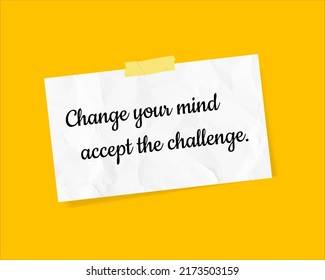 Note with motivational quote "Change your mind accept the challenge".