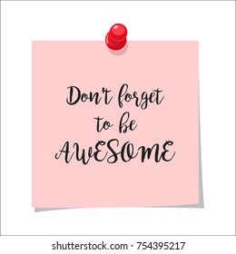 Note paper with motivation text dont forget to be awesome, isolated on white background, vector illustration