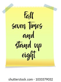 Note paper with motivation text fall seven times and stand up eight, isolated on white background, isolated on white background, handwritten brush pen lettering. Vector illustration stock vector.