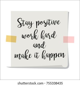 Note paper with motivation text stay positive work hard and make it happen, isolated on white background, vector illustration