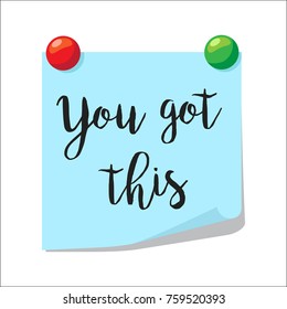 Note paper with motivation text you got this, isolated on white background, vector illustration