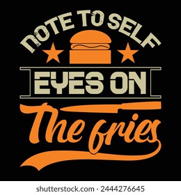 Note To Self Eyes On The Fries T shirt Design