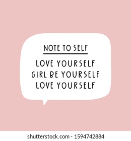 Note to self - love yourself, girl be yourself. Vector lettering illustration for greeting card, t shirt, print, stickers, posters design.