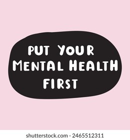 Note to self - put your mental health first. Vector lettering illustration for greeting card, t shirt, print, stickers, posters design.