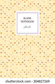 Notebook cover template. Polka dot on yellow background with place for text. Format A5