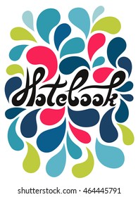 Notebook lettering with decorative colorful floral drops on white background. Hand drawn design. Notebook cover. Vector illustration.