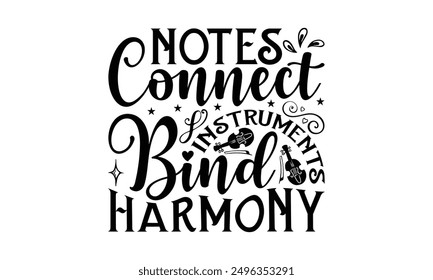 Notes Connect Instruments Bind Harmony - Playing Musical Instruments T-Shirt Design, Illustration For Prints And Bags, Posters, Cards, Cameo, Cricut, Eps, Files As Cutting, Isolated Background.