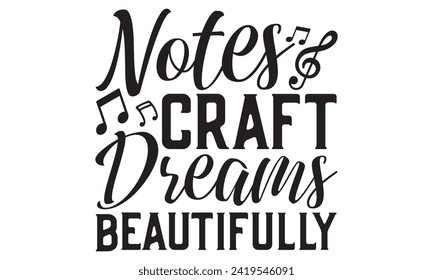 Notes Craft Dreams Beautifully - Singer T shirt Design, Handmade calligraphy vector illustration, used for poster, simple, lettering  For stickers, mugs, etc.