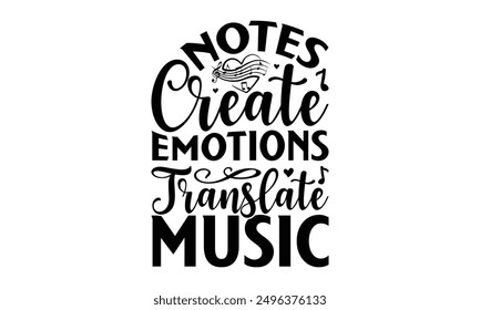 Notes Create Emotions Translate Music - Listening To Music T-Shirt Design, Illustration For Prints On T-Shirts And Bags, Posters, Cards, Isolated White Background.