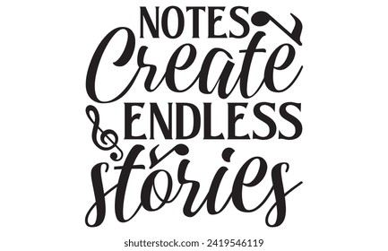 Notes Create Endless Stories - Singer T shirt Design, Handmade calligraphy vector illustration, Typography Vector for poster, banner, flyer and mug. svg