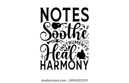 Notes Soothe Instruments Heal Harmony - Playing Musical Instruments T-Shirt Design, Illustration For Prints And Bags, Posters, Cards, Cameo, Cricut, Eps, Files As Cutting, Isolated Background.