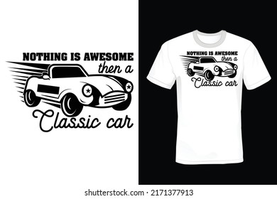 Nothing is Awesome Then a Classic Car. Car T shirt design, vintage, typography
