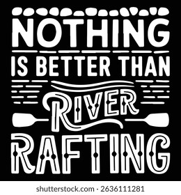 Nothing is better than Graphic design for Rafting Lovers