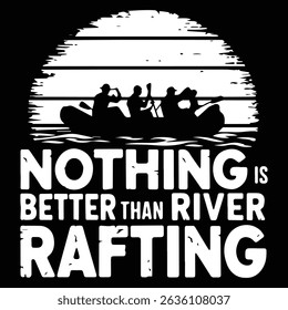 Nothing is better than river Graphic design for Rafting Lovers