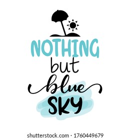 Nothing but blue sky - Lettering inspiring calligraphy poster with text. Greeting card for stay at home for quarantine times. Hand drawn cute sloth. Good for t-shirt, mug, scrap booking.