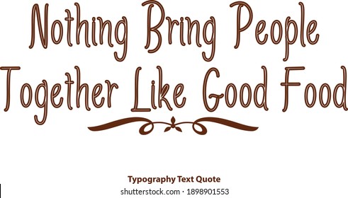 Nothing Bring People Together Like Good Food Brown Color Outline Typography Text Vector Quote