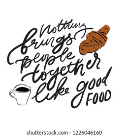 Nothing brings people together like good food. Food Lettering quote for your design: cafe, menu, bar, poster