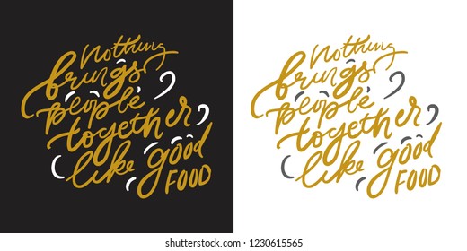 Nothing brings people together like good food. Food Lettering quote for your design: cafe, menu, bar, poster