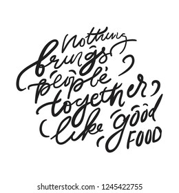 Nothing brings people together like good food. Food Lettering quote for your design: cafe, menu, bar, poster