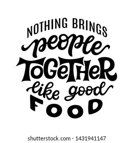 Nothing brings people together like good food. Hand lettering quote isolated on white background. Vector typography for posters, t shirts, cards, restaurants, cafe, food truck decor