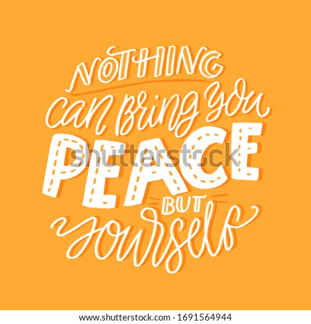 Nothing can bring you peace but yourself. Support quote about inner calm and mindfulness practice. Selfcare slogan, inspirational saying, White hand lettering on orange background
