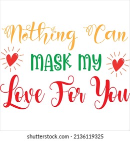nothing can mask my love for you t-shirt design ,vector file.