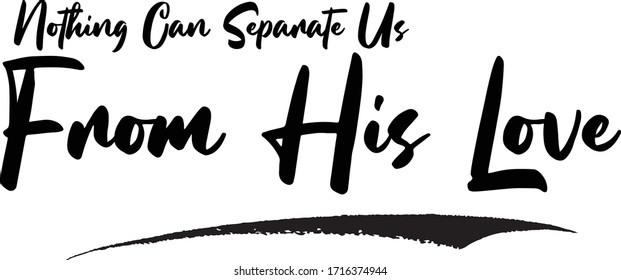 Nothing Can Separate Us From His Love. Calligraphy Phrase, Lettering Inscription.