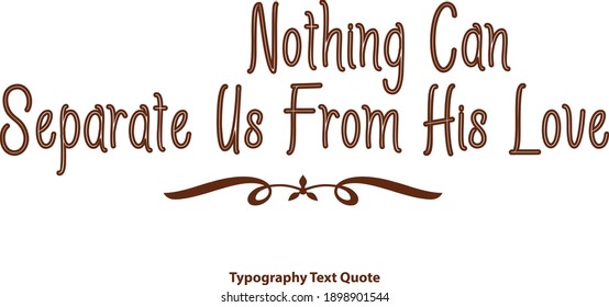 Nothing Can Separate Us From His Love Brown Color Outline Typography Text Vector Quote