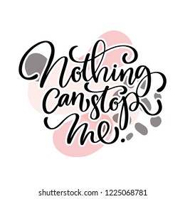 Nothing can stop me. Bright colored letters. Abstract. Modern hand drawn lettering. Hand-painted inscription. Motivational calligraphy poster. Stylish font typography. Quote for cards, invitations.