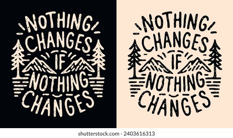 Nothing changes if nothing changes lettering. Personal development retro vintage logo badge. Growth concept mountains minimalist illustration. Motivational quotes for t-shirt design and print vector.