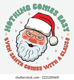 : Nothing Comes Easy Even Santa Comes With A Clause shirt, christmas sublimation, retro christmas, christmas clipart, joy groovy, groovy, merry christmas, tis the season, tree hot chocolate, santa,