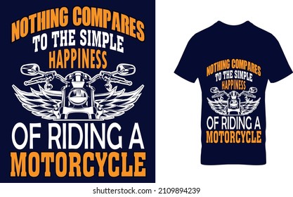 NOTHING COMPARES TO THE SIMPLE HAPPINESS OF RIDING A MOTORCYCLE   t-shirt