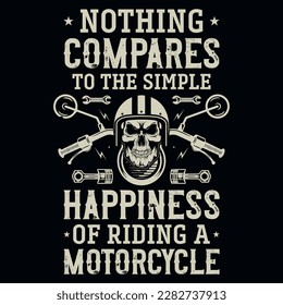 Nothing compares to the simple happiness of riding a motorcycle typographic or graphics tshtshirt design