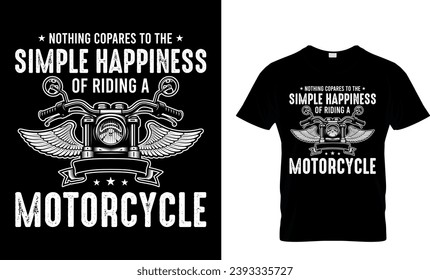 Nothing Copares To Time Simple Happiness Of Riding A Motorcycle T-Shirt