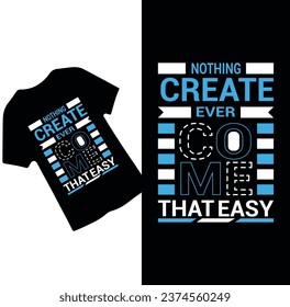 Nothing Create ever come that easy text based, Notebook, cover, t shirt design 