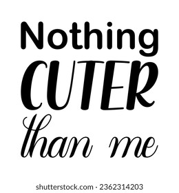 nothing cuter than me black letter quote