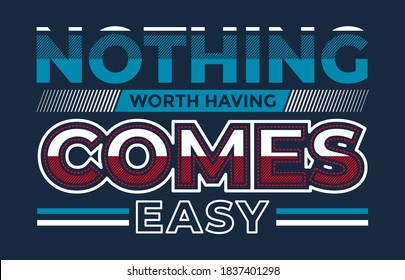 Nothing easy, modern and stylish motivational quotes typography slogan. Colorful abstract design with the lines style. Vector for print tee shirt, typography, poster and other uses. Global swatches.