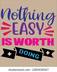 nothing easy is worth doing